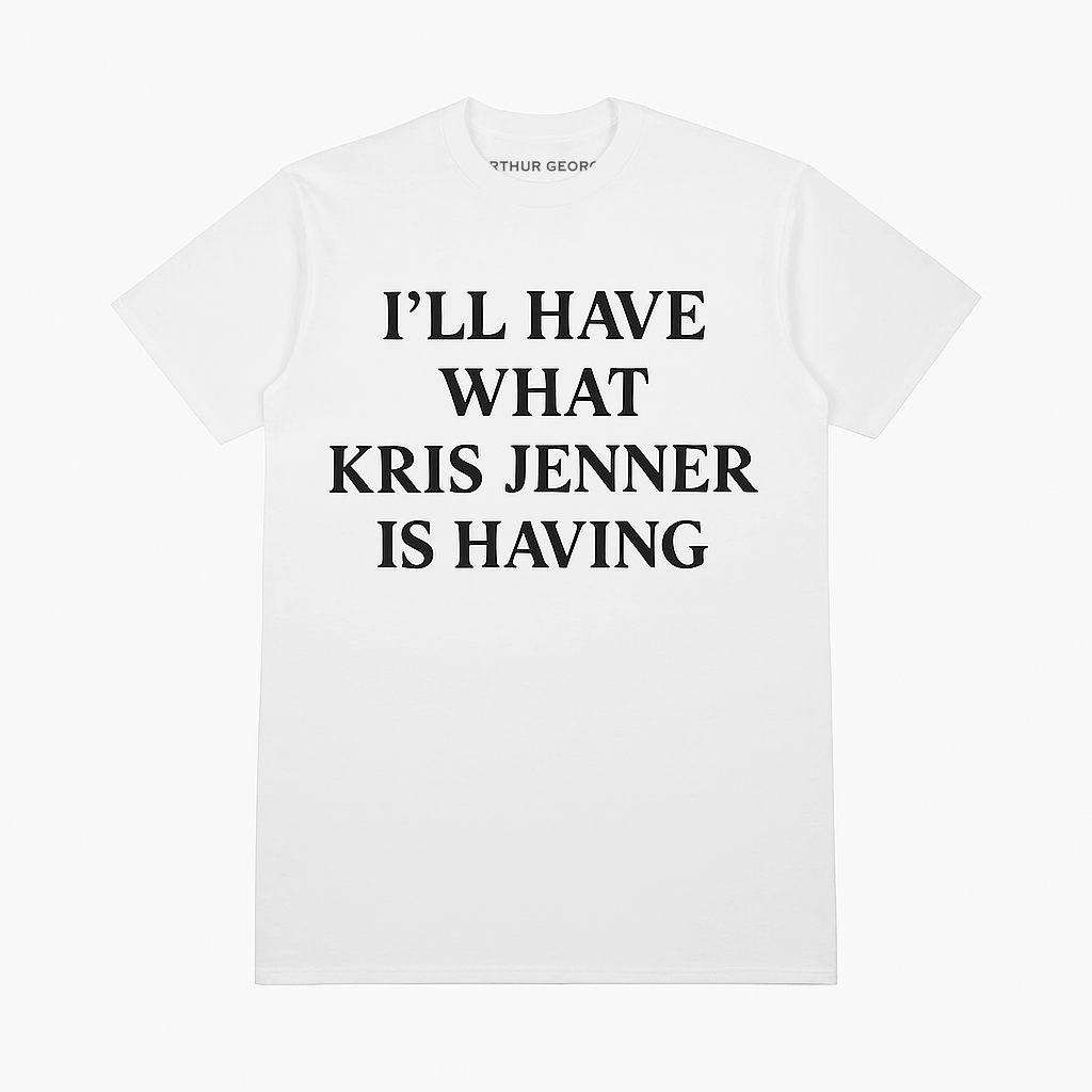 WHAT KRIS JENNER IS HAVING TEE